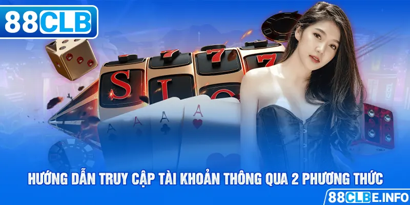 Hướng dẫn truy cập tài khoản thông qua 2 phương thức