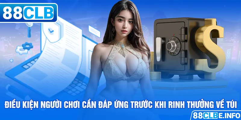 Điều kiện người chơi cần đáp ứng trước khi rinh thưởng về túi