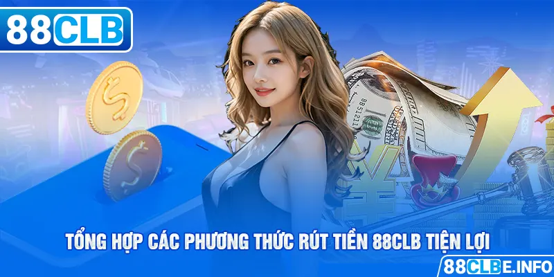 Tổng hợp các phương thức rút tiền 88CLB tiện lợi