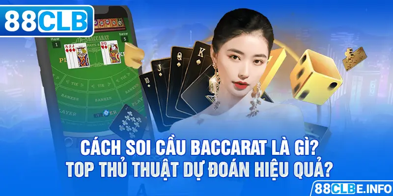 Cách Soi Cầu Baccarat Là Gì? Top Thủ Thuật Dự Đoán Hiệu Quả?