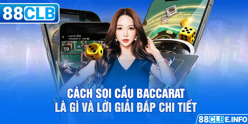 Cách soi cầu Baccarat là gì và lời giải đáp chi tiết