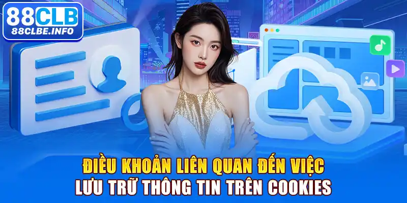 Điều khoản liên quan đến việc lưu trữ thông tin trên Cookies