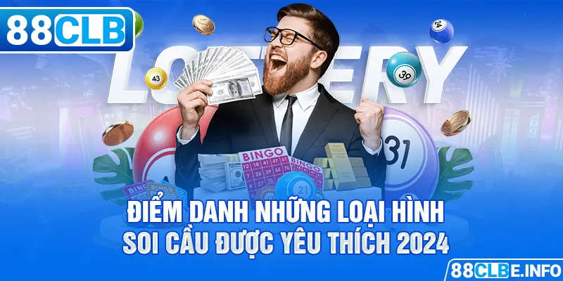 Điểm danh những loại hình soi cầu được yêu thích 2024