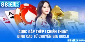 Cược Gấp Thếp | Chiến Thuật Đỉnh Cao Từ Chuyên Gia 88CLB 