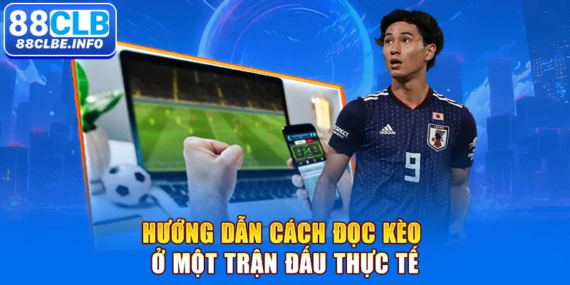 Hướng dẫn cách đọc kèo ở một trận đấu thực tế