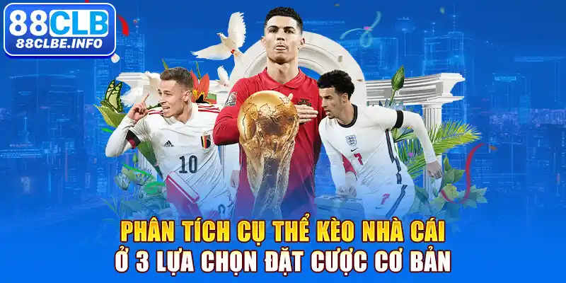 Phân tích cụ thể kèo nhà cái ở 3 lựa chọn đặt cược cơ bản