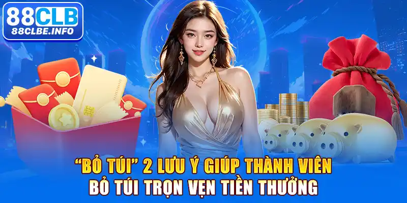 “Bỏ túi” 2 lưu ý giúp thành viên bỏ túi trọn vẹn tiền thưởng