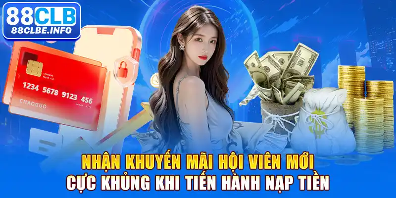 Nhận khuyến mãi hội viên mới cực khủng khi tiến hành nạp tiền