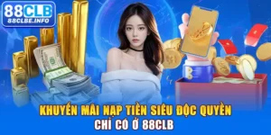 Khuyến Mãi Nạp Tiền Siêu Độc Quyền Chỉ Có Ở 88CLB