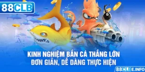 Kinh Nghiệm Bắn Cá Thắng Lớn Đơn Giản, Dễ Dàng Thực Hiện