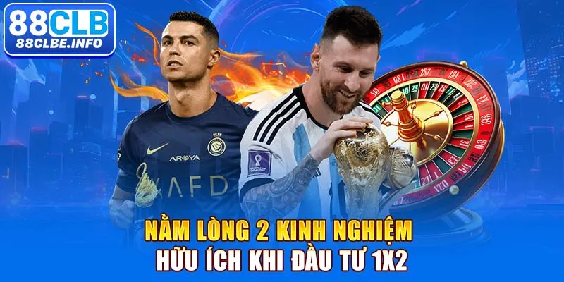 Nằm lòng 2 kinh nghiệm hữu ích khi đầu tư 1X2